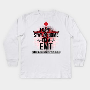I Can't Stay At Home I'm A EMT We Fight - Nurse Gift Kids Long Sleeve T-Shirt